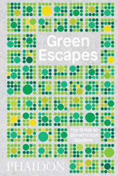 GREEN ESCAPES THE GUIDE TO SECRET URBAN GARD: portada