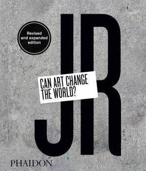 JR - CAN ART CHANGE THE WORLD   - ED. REVISED AND EXPANDED: portada