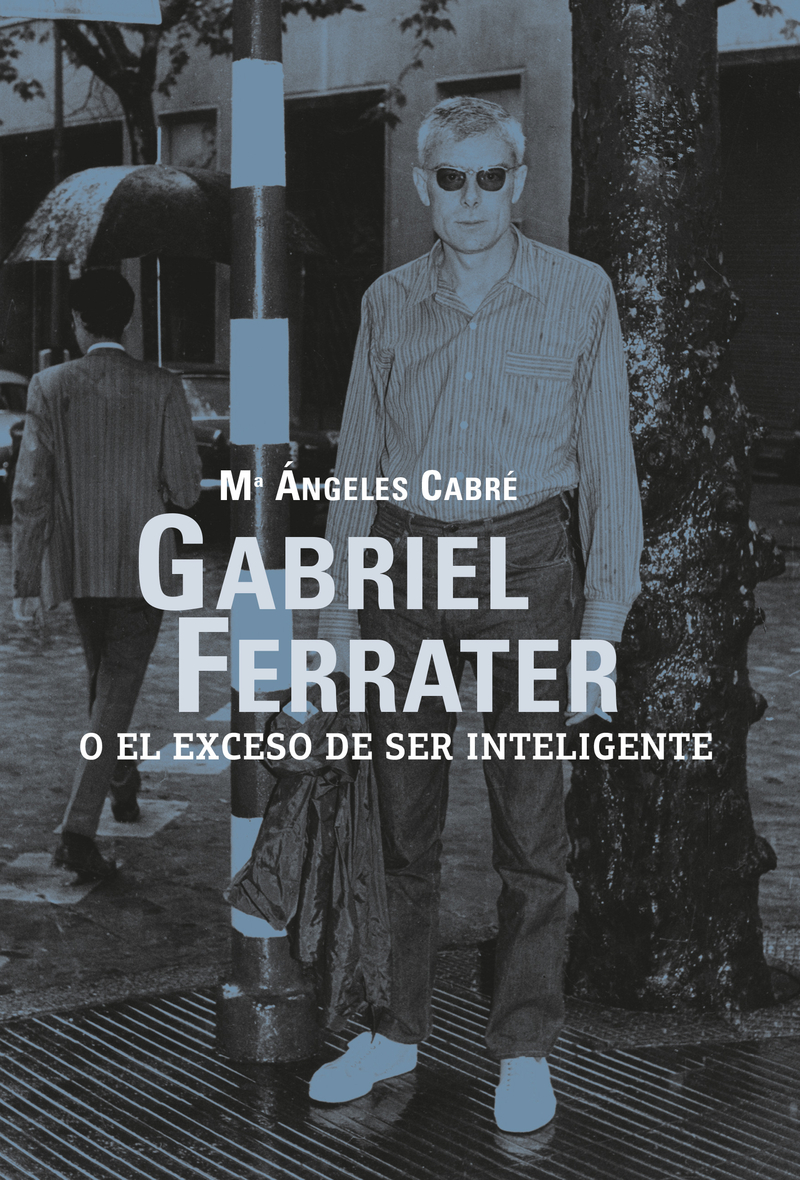 Gabriel Ferrater o el exceso de ser inteligente: portada