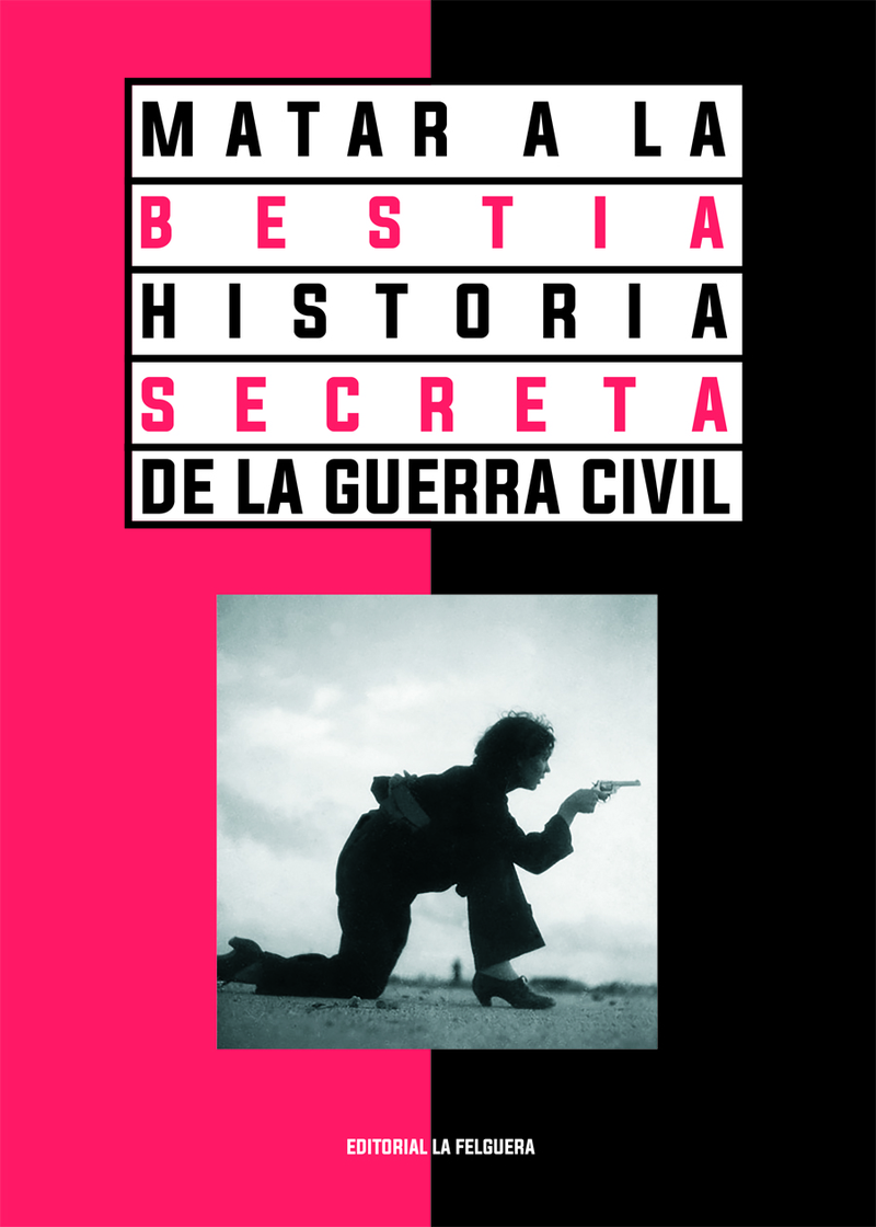MATAR A LA BESTIA. HISTORIA SECRETA DE LA GUERRA CIVIL 2ªED: portada