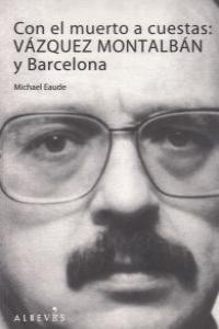 Con el muerto a cuestas: Vázquez Montalbán y Barcelona: portada