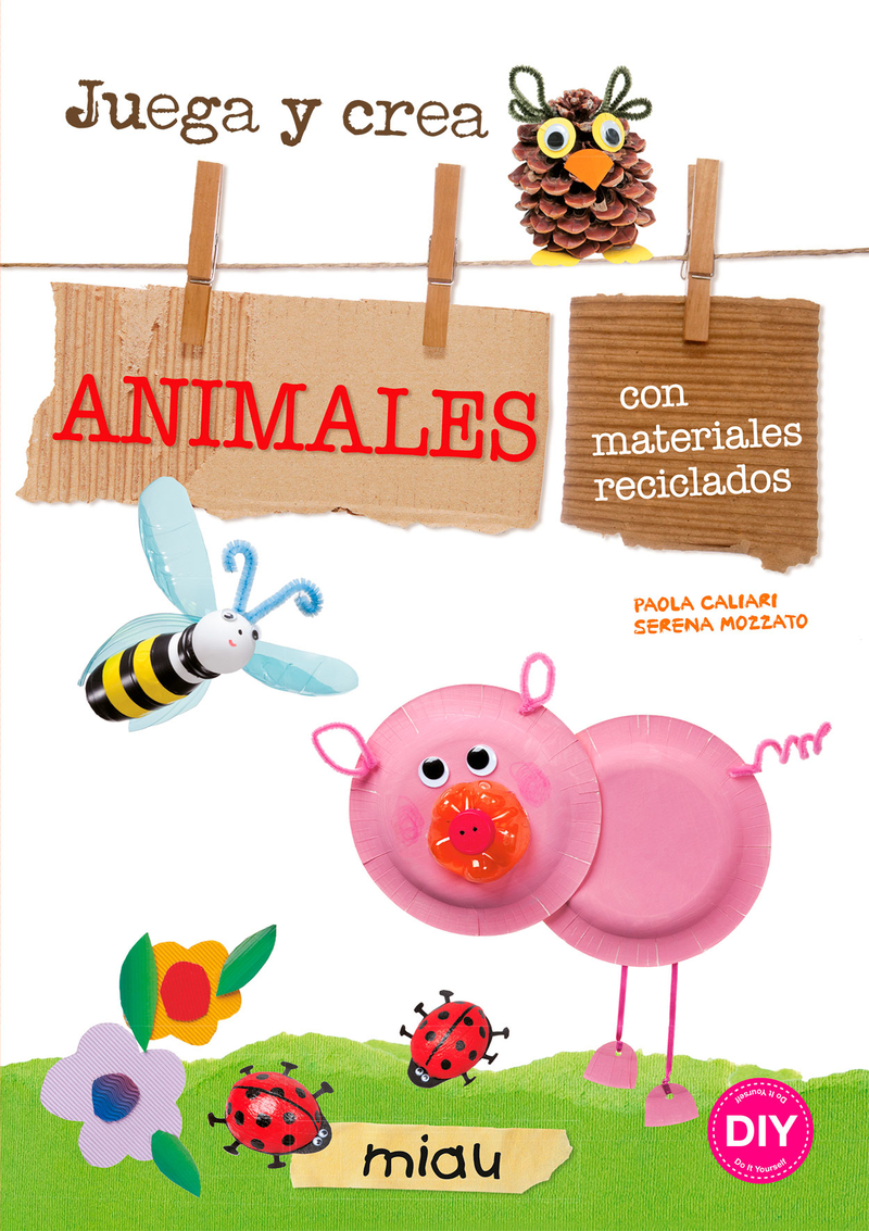 JUEGA Y CREA ANIMALES CON MATERIALES RECICLADOS: portada