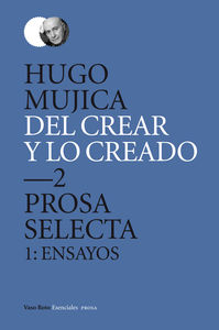 DEL CREAR Y LO CREADO 2. PROSA SELECTA. 1: ENSAYOS: portada