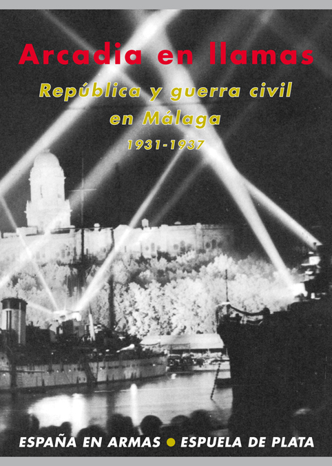 Arcadia en llamas. Repblica y guerra civil en Mlaga 1931-1: portada