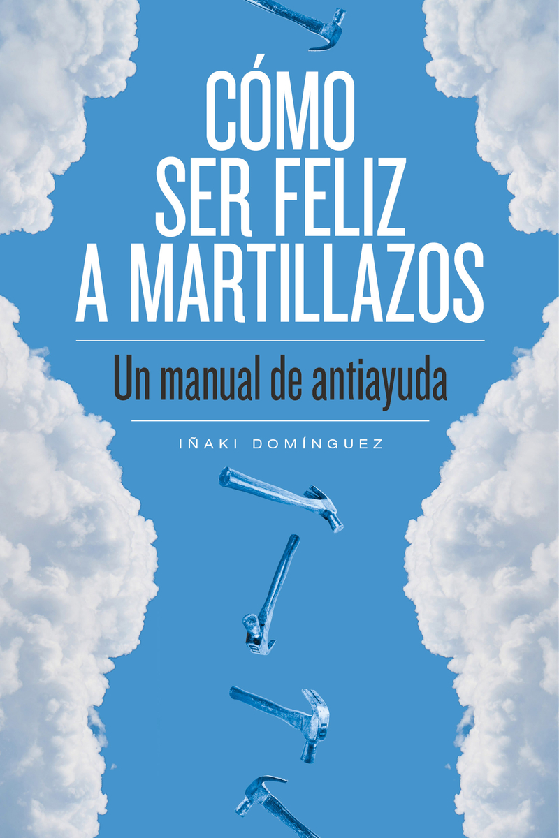 Cmo ser feliz a martillazos: portada