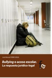 BULLYING O ACOSO ESCOLAR. LA RESPUESTA JURIDICO-LEGAL: portada