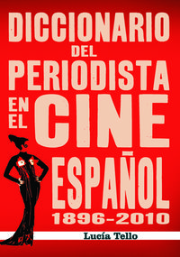 DICCIONARIO DEL PERIODISTA EN EL CINE ESPAÑOL (1896-2010): portada