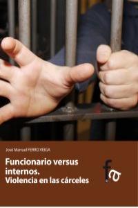 FUNCIONARIO VERSUS INTERNOS. VIOLENCIA EN LAS CRCELES: portada