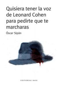 QUISIERA TENER LA VOZ DE LEONARD COHEN PARA PEDIRTE QUE TE M: portada