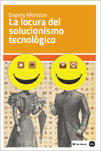 La locura del solucionismo tecnológico: portada