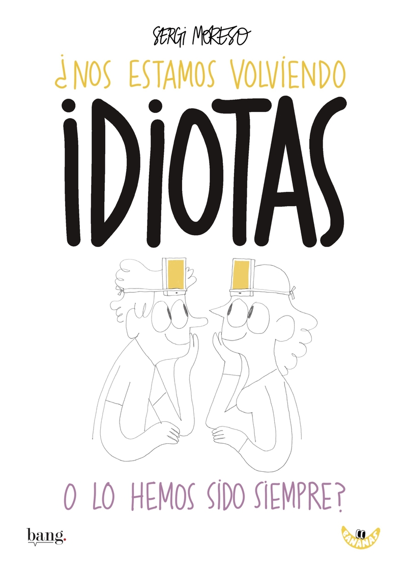 Nos estamos volviendo idiotas o los hemos sido siempre?: portada