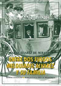 ENTRE DOS FUEGOS: MELQUIADES ÁLVAREZ Y SU FAMILIA: portada