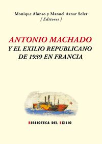 ANTONIO MACHADO Y EL EXILIO REPUBLICANO DE 1939 EN FRANCIA: portada