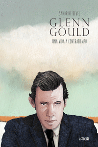 GLENN GOULD. UNA VIDA A CONTRATIEMPO 2.ª ED.: portada