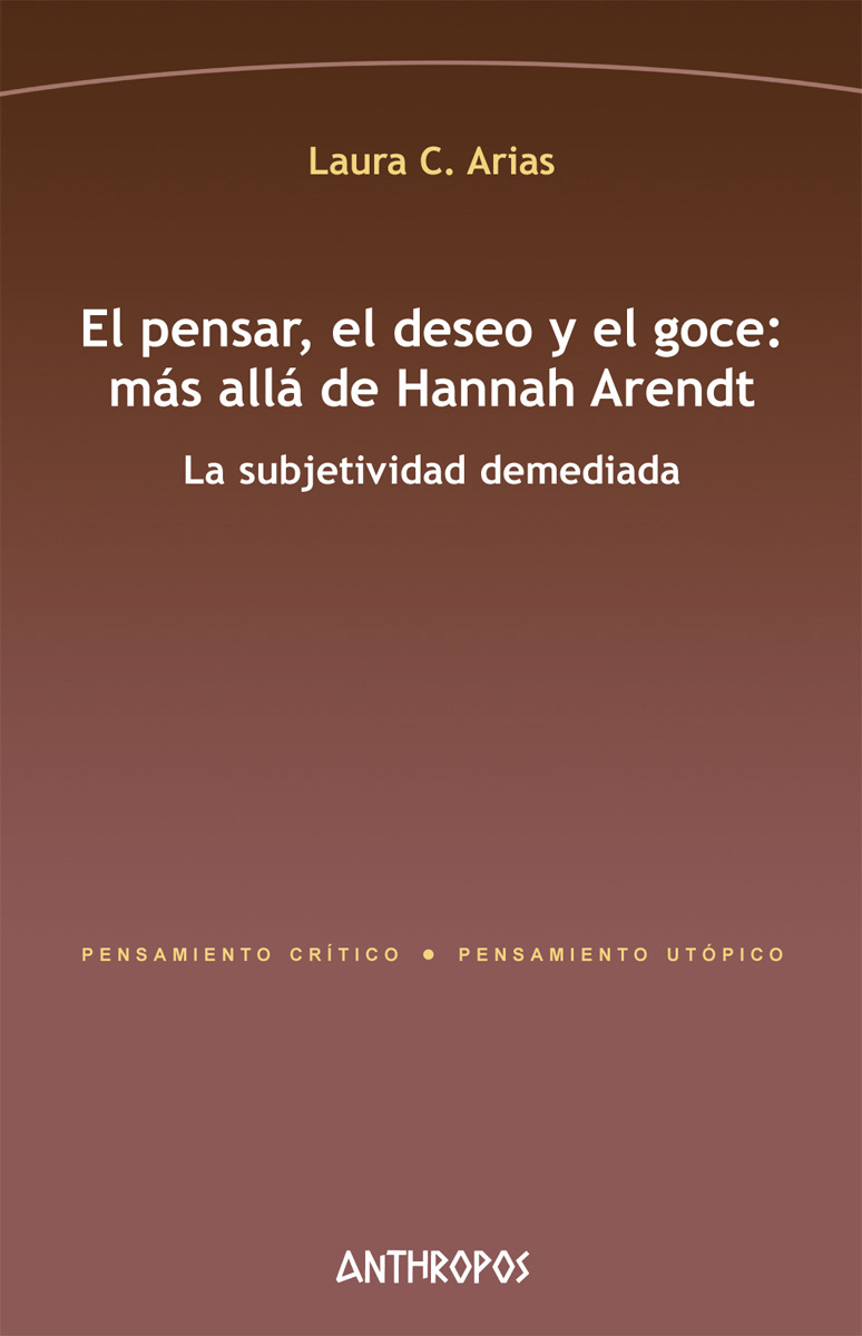 EL PENSAR, EL DESEO Y EL GOCE: MS ALL DE HANNAH ARENDT: portada