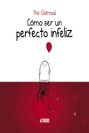 CÓMO SER UN PERFECTO INFELIZ: portada