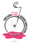 Cómo ganar el Giro bebiendo sangre de buey (3ªED): portada