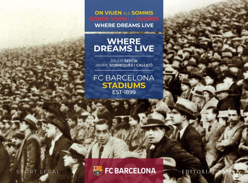 FC BARCELONA STADIUMS. 1899-2019. DONDE VIVEN LOS SUEOS: portada