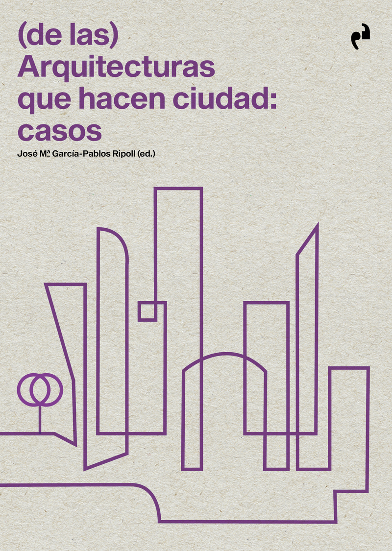 (DE LAS) ARQUITECTURAS QUE HACEN CIUDAD: CASOS: portada