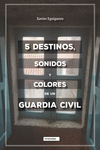 5 destinos, sonidos y colores de un guardia civil: portada