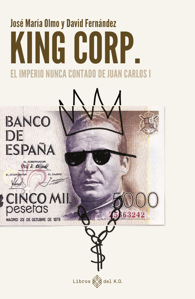 King Corp. El imperio nunca contado de Juan Carlos I: portada