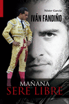 Iván Fandiño. Mañana seré libre: portada