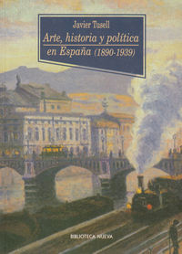 ARTE, HISTORIA Y POLíTICA EN ESPAñA (1890-1939): portada