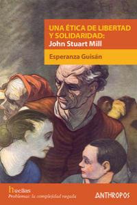 UNA ETICA DE LIBERTAD Y SOLIDARIDAD JOHN STUAT MILL: portada