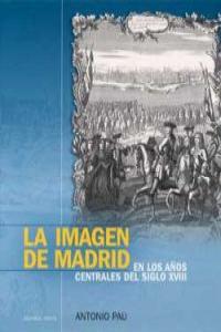 LA IMAGEN DE MADRID EN LOS AñOS CENTRALES DEL SIGLO XVIII: portada