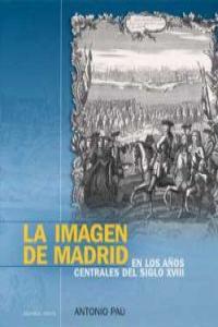 LA IMAGEN DE MADRID EN LOS AOS CENTRALES DEL SIGLO XVIII: portada