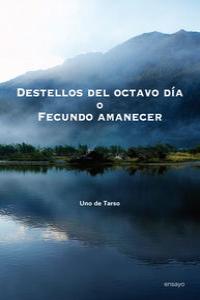DESTELLOS DEL OCTAVO DÍA O FECUNDO AMANECER: portada