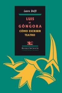 LUIS DE GNGORA. CMO ESCRIBIR TEATRO: portada