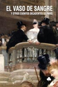 El vaso de sangre y otros cuentos decadentes de París: portada