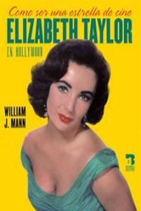 COMO SER UNA ESTRELLA DE CINE ELIZABETH TAYLOR EN HOLLIWOOD: portada