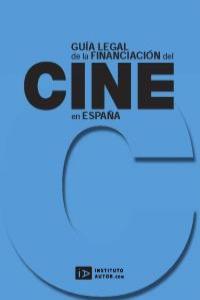 GUÍA LEGAL DE LA FINANCIACIÓN DEL CINE EN ESPAÑA: portada