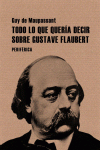 TODO LO QUE QUERIA DECIR SOBRE GUSTAVE FLAUBERT: portada