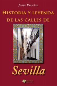 HISTORIA Y LEYENDA DE LAS CALLES DE SEVILLA: portada