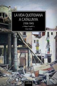 VIDA QUOTIDIANA A CATALUNYA,LA (1936-1945) - CAT: portada