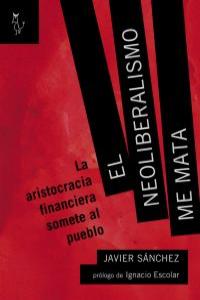 EL NEOLIBERALISMO ME MATA: portada