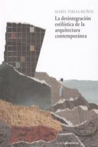 LA DESINTEGRACIN ESTILSTICA DE LA ARQUITECTURA CONTEMPORN: portada