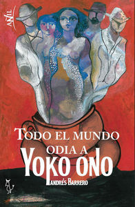 TODO EL MUNDO ODIA A YOKO ONO: portada