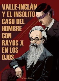 VALLE-INCLÁN Y EL INSÓLITO CASO DEL HOMBRE CON RAYOS X EN LO: portada
