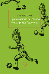 EL GOL MÁS LINDO DEL MUNDO Y OTRAS PIEZAS FUTBOLERAS: portada