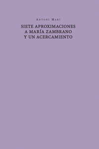 SIETE APROXIMACIONES A MARÍA ZAMBRANO Y UN ACERCAMIENTO: portada