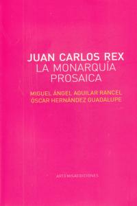 JUAN CARLOS REX LA MONARQUIA PROSAICA: portada