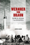 WERNHER VON BRAUN ENTRE EL AGUILA Y LA ESVASTICA (2ªED): portada