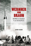 WERNHER VON BRAUN ENTRE EL AGUILA Y LA ESVASTICA (2ED): portada