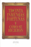 TREINTA INMENSAS FORTUNAS Y COMO SE HICIERON: portada