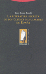 LA LITERATURA SECRETA DE LOS úLTIMOS MUSULMANES DE ESPAñA: portada