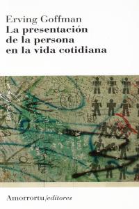 LA PRESENTACIóN DE LA PERSONA EN LA VIDA COTIDIANA (2A ED): portada